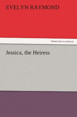 Cover Art for 9783842436053, Jessica, the Heiress by Evelyn Raymond