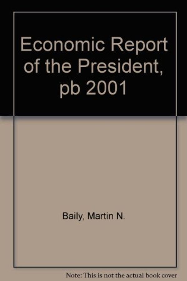 Cover Art for 9780160506161, Economic Report of the President 2001 by Baily, Martin N.