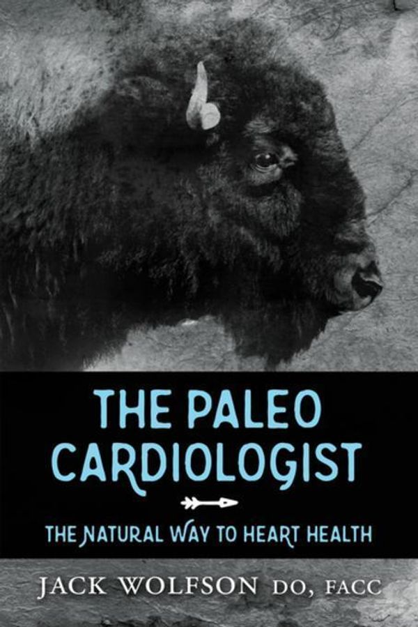 Cover Art for 2370006541615, The Paleo CardiologistThe Natural Way to Heart Health by Jack Wolfson