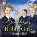 Cover Art for 9781529334241, Christmas with the Bobby Girls: Book Three in a gritty, uplifting WW1 series about the first ever female police officers by Johanna Bell