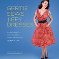 Cover Art for B07H1L7F98, Gertie Sews Jiffy Dresses: A Modern Guide to Stitch-and-Wear Vintage Patterns You Can Make in a Day (Gertie's Sewing) by Gretchen Hirsch