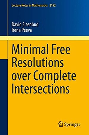 Cover Art for 9783319264363, Minimal Free Resolutions Over Complete Intersections (Lecture Notes in Mathematics) by Eisenbud, David