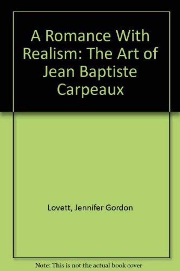 Cover Art for 9780931102264, A Romance With Realism: The Art of Jean Baptiste Carpeaux by Jennifer Gordon Lovett