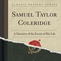 Cover Art for 9781333489250, Samuel Taylor Coleridge: A Narrative of the Events of His Life (Classic Reprint) by James Dykes Campbell