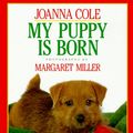 Cover Art for 9780688097707, My Puppy Is Born by Joanna Cole; Margaret Miller