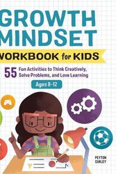 Cover Art for 9781646117031, Growth Mindset Workbook for Kids: 55 Fun Activities to Think Creatively, Solve Problems, and Love Learning by Peyton Curley