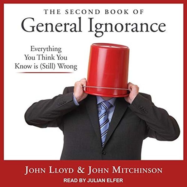 Cover Art for 9798200358991, The Second Book of General Ignorance: Everything You Think You Know Is (Still) Wrong by John Lloyd, John Mitchinson
