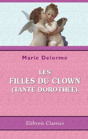 Cover Art for 9780543769152, Les filles du Clown (Tante DorothÃ©e): Illustrations par Ch. Weisser (French Edition) by Marie Delorme