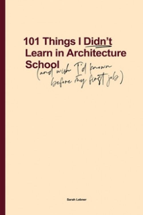 Cover Art for 9780648693703, 101 Things I Didn't Learn In Architecture School by Sarah Lebner