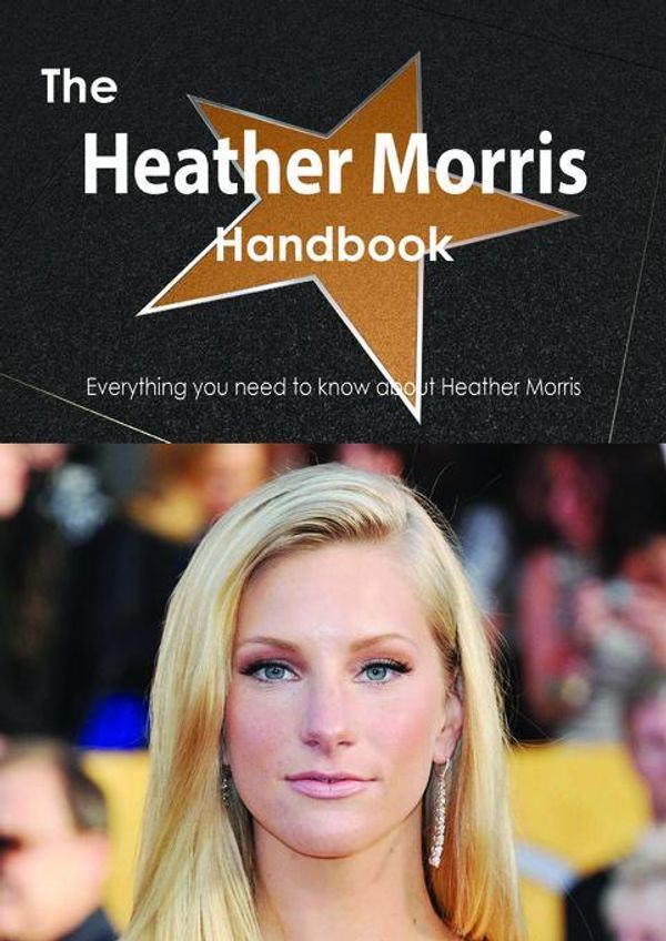 Cover Art for 9781486470181, The Heather Morris Handbook - Everything you need to know about Heather Morris by Emily Smith