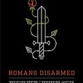 Cover Art for B07NDMYPZZ, Romans Disarmed: Resisting Empire, Demanding Justice by Sylvia C. Keesmaat, Brian J. Walsh