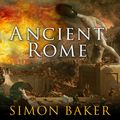 Cover Art for 9781515958840, Ancient Rome: The Rise and Fall of an Empire by Simon Baker