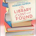 Cover Art for 9780778309826, The Library of Lost and Found by Phaedra Patrick