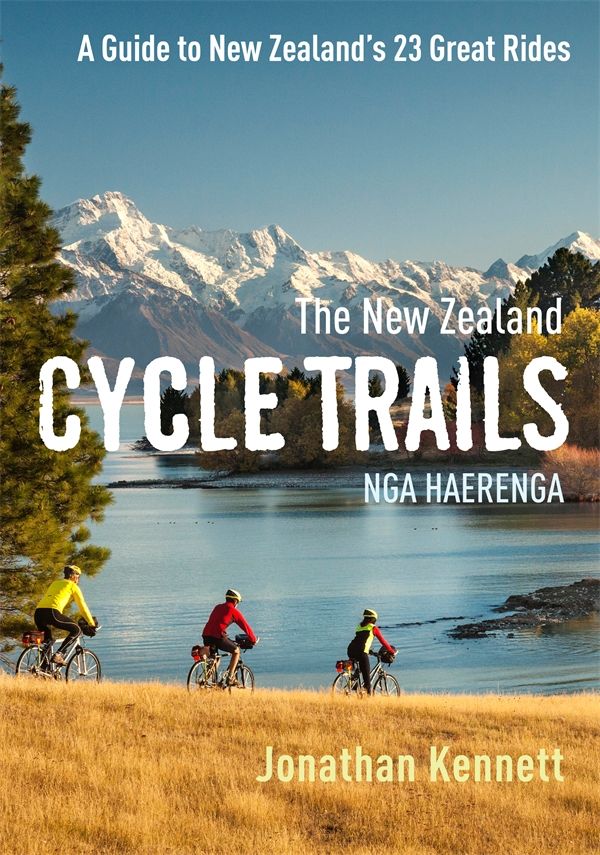 Cover Art for 9781775534891, The New Zealand Cycle Trails Nga Haerenga: A Guide to New Zealand's 23 Great Rides by Jonathan Kennett