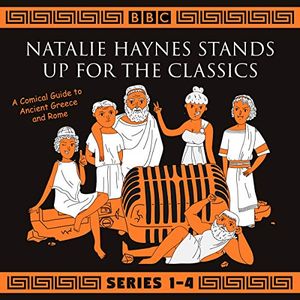 Cover Art for B07JGH6RSS, Natalie Haynes Stands Up for the Classics: Series 1-4: A Comical Guide to Ancient Greece and Rome by Natalie Haynes
