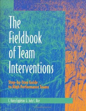 Cover Art for 9780874253252, Fieldbook of Team Interventions: Step-by-Step Guide to High Performance Teams by C.Harry Eggleton