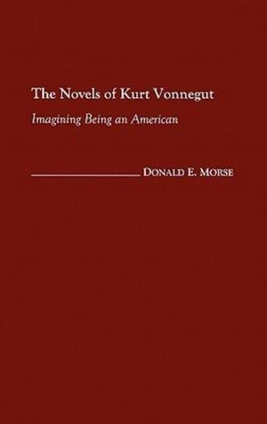 Cover Art for 9780313319143, The Novels of Kurt Vonnegut by Morse, Donald E.