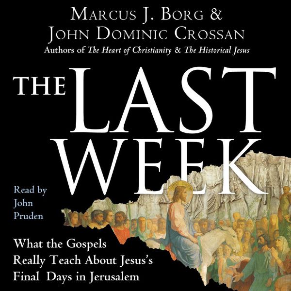 Cover Art for 9780062100801, The Last Week by Marcus J. Borg, John Dominic Crossan