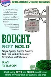Cover Art for 9780966013504, Bought, Not Sold: Single Agency, Buyers' Brokers, Flat Fees, and the Consumer Revolution in Real Estate by Ray Wilson