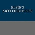 Cover Art for 9781491287910, Elsie's Motherhood by Martha Finley