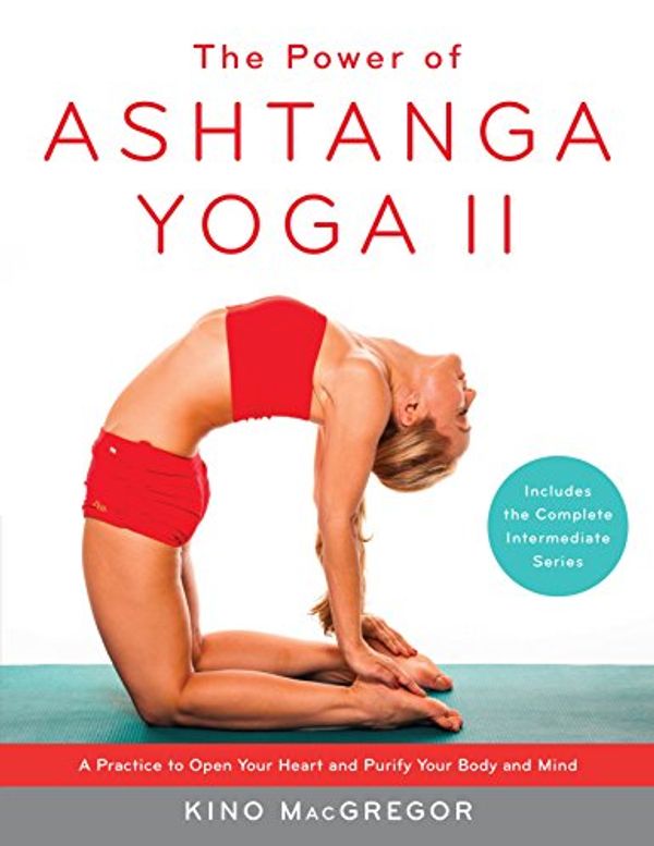 Cover Art for B072KBWBBD, The Power of Ashtanga Yoga II: A Practice to Open Your Heart and Purify Your Body and Mind by Kino MacGregor