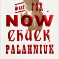 Cover Art for 9781668021415, Not Forever, But For Now by Chuck Palahniuk