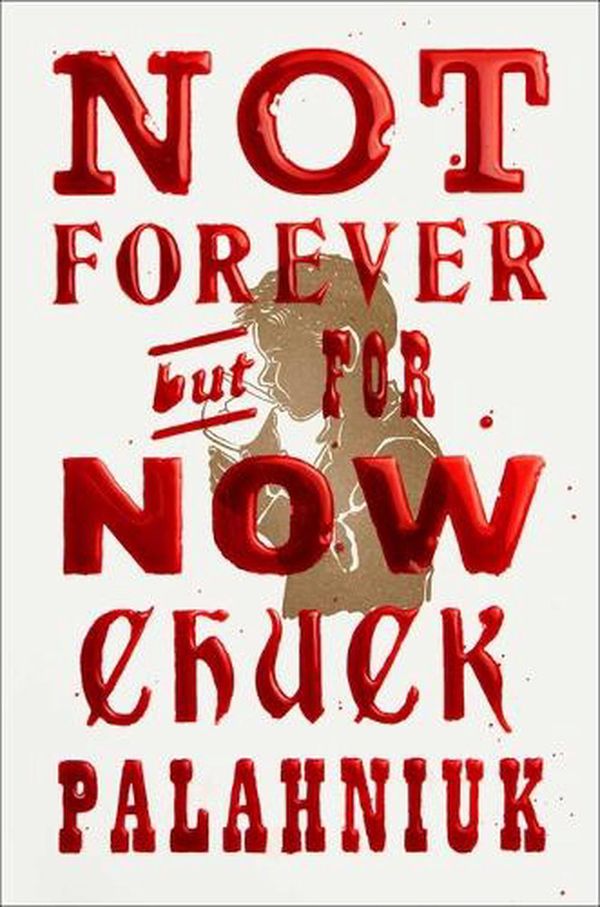 Cover Art for 9781668021415, Not Forever, But For Now by Chuck Palahniuk