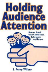 Cover Art for 9780941599504, Holding Audience Attention by L.Perry Wilbur