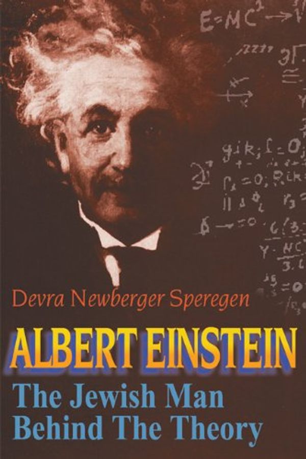 Cover Art for 9780827608245, Albert Einstein: The Jewish Man Behind the Theory by Devra Newberger Speregen