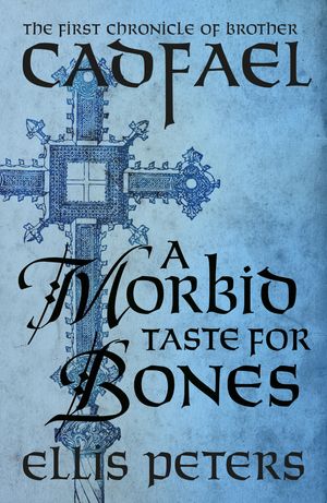 Cover Art for 9781784080518, A Morbid Taste For Bones by Ellis Peters