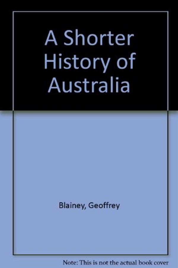 Cover Art for 9781742146607, A Shorter History of Australia by Geoffrey Blainey