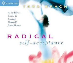 Cover Art for 9781591793212, Radical Self-Acceptance: A Buddhist Guide to Freeing Yourself from Shame by Tara Brach