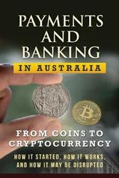 Cover Art for 9780648882404, Payments and Banking in Australia: From Coins to Cryptocurrency. How It Started, How It Works, and How It May Be Disrupted. by Nikesh Lalchandani