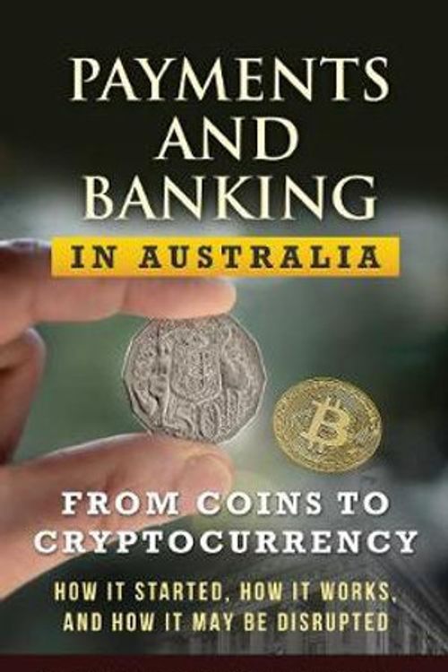 Cover Art for 9780648882404, Payments and Banking in Australia: From Coins to Cryptocurrency. How It Started, How It Works, and How It May Be Disrupted. by Nikesh Lalchandani