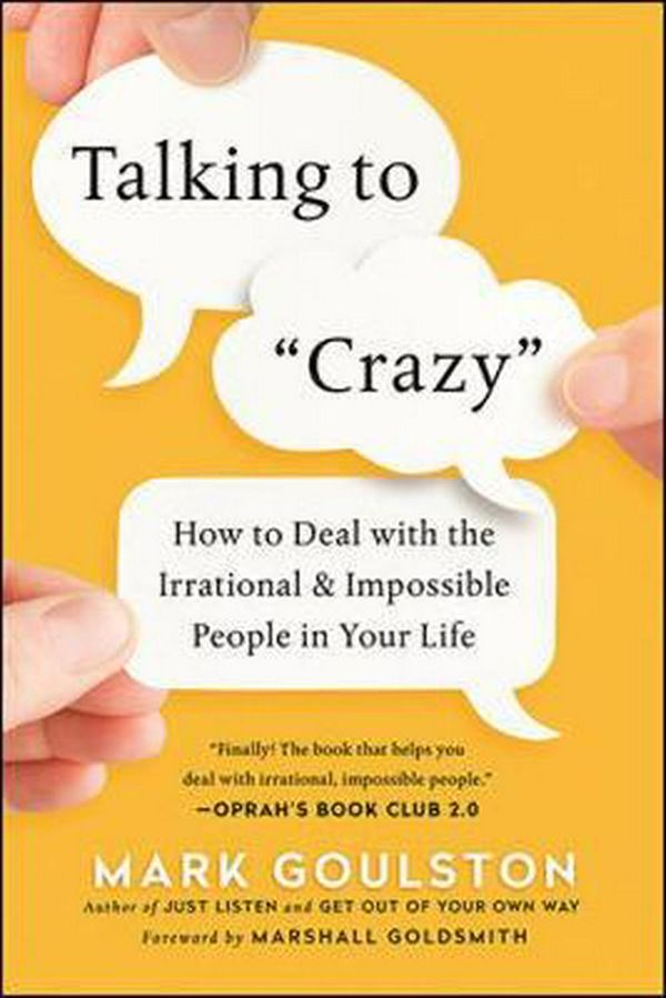 Cover Art for 9780814439296, Talking to "Crazy": How to Deal with the Irrational and Impossible People in Your Life by Mark Goulston