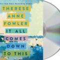 Cover Art for 9781250835536, It All Comes Down to This [Audio] by Therese Anne Fowler