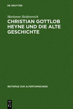 Cover Art for 9783598778414, Christian Gottlob Heyne Und Die Alte Geschichte by Marianne Heidenreich