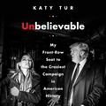 Cover Art for 9780062694850, Unbelievable by Katy Tur