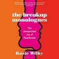 Cover Art for B0953XZGTN, The Breakup Monologues: The Unexpected Joy of Heartbreak by Rosie Wilby