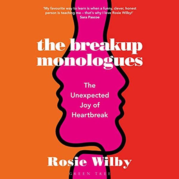 Cover Art for B0953XZGTN, The Breakup Monologues: The Unexpected Joy of Heartbreak by Rosie Wilby