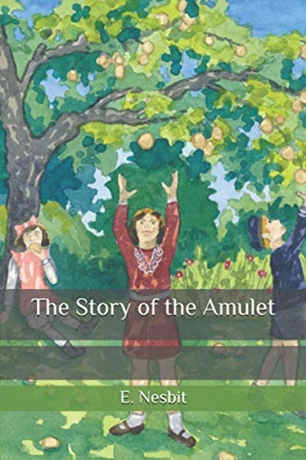 Cover Art for 9798570165571, The Story of the Amulet by E. Nesbit