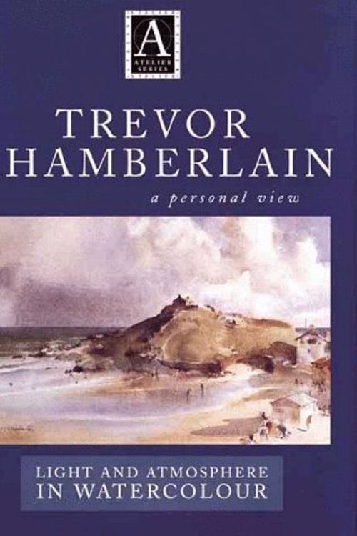 Cover Art for 9780715308455, Trevor Chamberlain: Light and Atmosphere in Watercolour : A Personal View (Atelier Series.) by Trevor Chamberlain