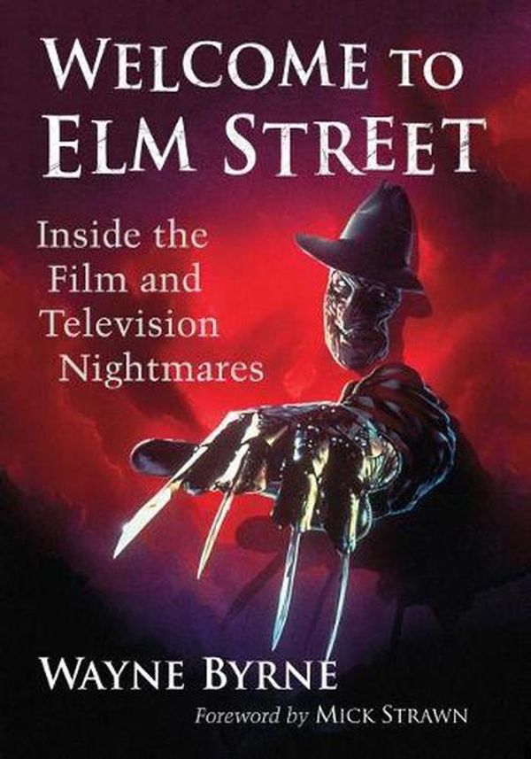 Cover Art for 9781476684529, Welcome to Elm Street: Inside the Film and Television Nightmares by Wayne Byrne (author)