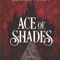 Cover Art for B073P65LJ7, Ace of Shades (The Shadow Game Series Book 1) by Amanda Foody