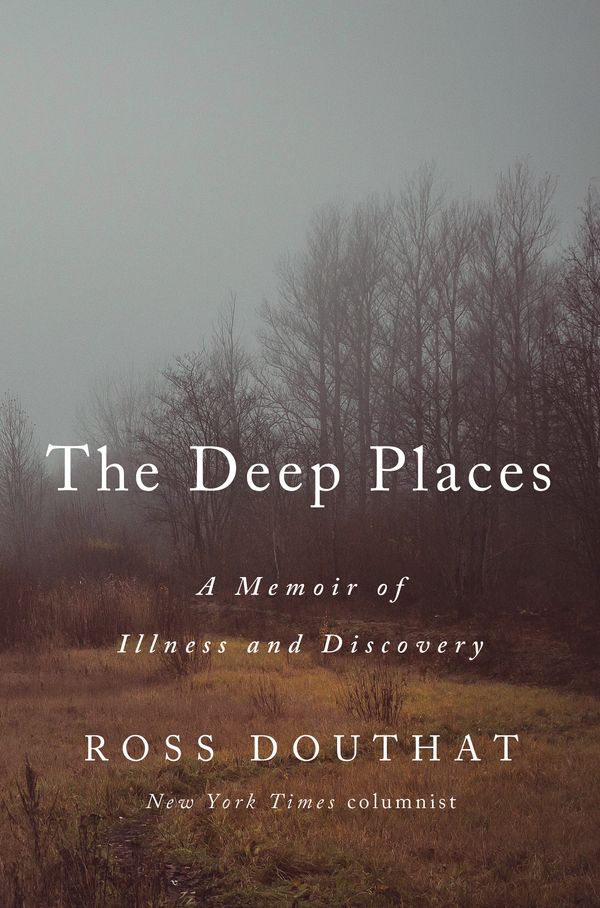 Cover Art for 9780593237366, The Deep Places: A Memoir of Illness and Discovery by Ross Douthat