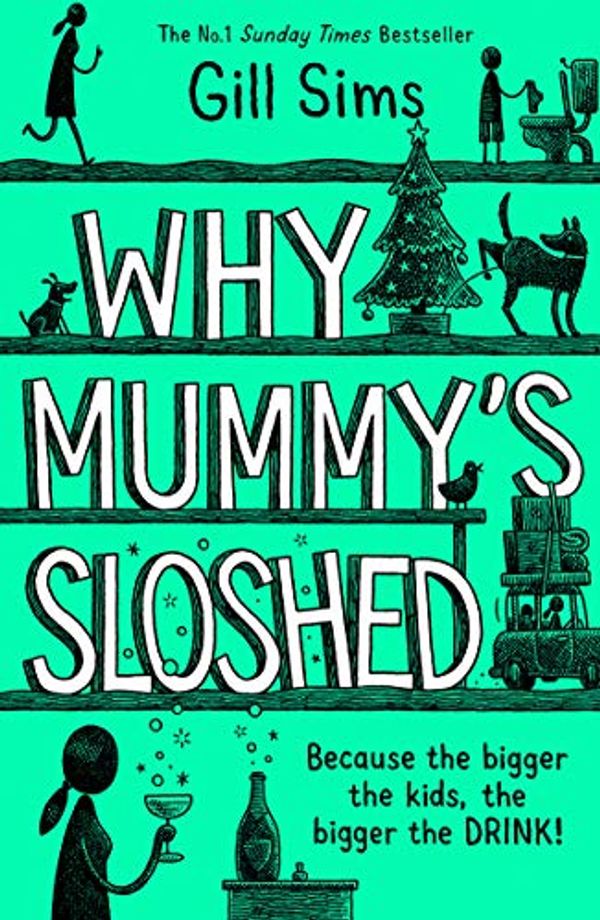 Cover Art for B089VX4K1F, Why Mummy’s Sloshed: The Bigger the Kids, the Bigger the Drink by Gill Sims