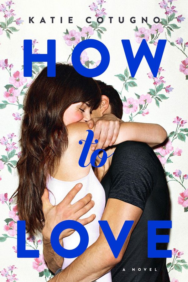 Cover Art for 9780062216373, How to Love by Katie Cotugno