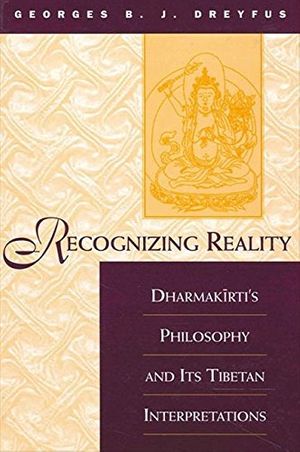 Cover Art for 9780791430972, Recognizing Reality: Dharmakirti's Philosophy and Its Tibetan Interpretations (SUNY Series in Buddhist Studies) by Georges B. j. Dreyfus