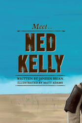 Cover Art for 9781742757193, Meet... Ned Kelly by Janeen Brian, Matt Adams