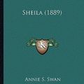 Cover Art for 9781164193531, Sheila (1889) by Annie S Swan